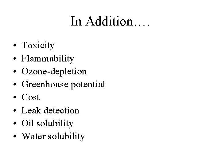 In Addition…. • • Toxicity Flammability Ozone-depletion Greenhouse potential Cost Leak detection Oil solubility