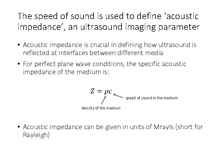 The speed of sound is used to define ‘acoustic impedance’, an ultrasound imaging parameter