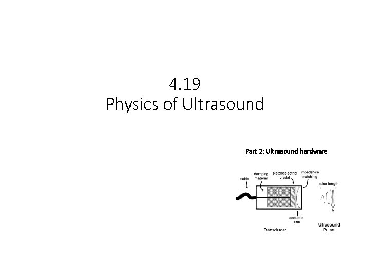 4. 19 Physics of Ultrasound Part 2: Ultrasound hardware 
