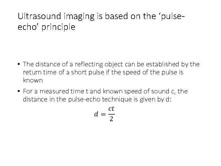 Ultrasound imaging is based on the ‘pulseecho’ principle • The distance of a reflecting