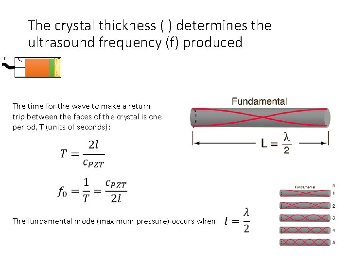 The crystal thickness (l) determines the ultrasound frequency (f) produced The time for the