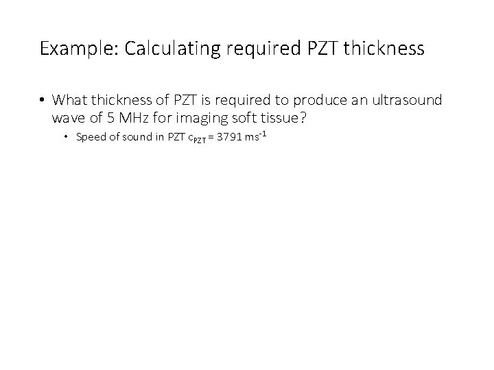 Example: Calculating required PZT thickness • What thickness of PZT is required to produce