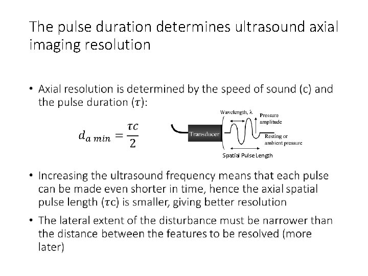 The pulse duration determines ultrasound axial imaging resolution • Spatial Pulse Length 