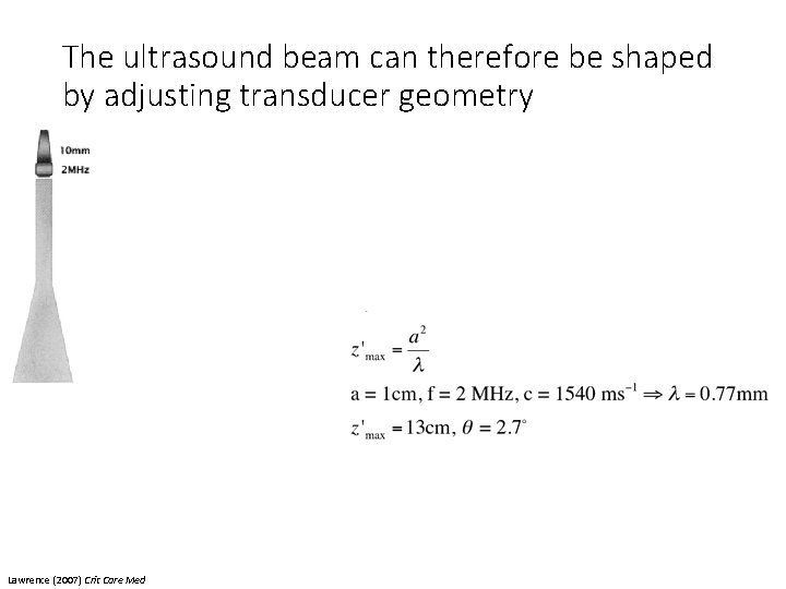The ultrasound beam can therefore be shaped by adjusting transducer geometry Lawrence (2007) Crit