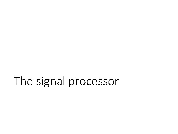 The signal processor 
