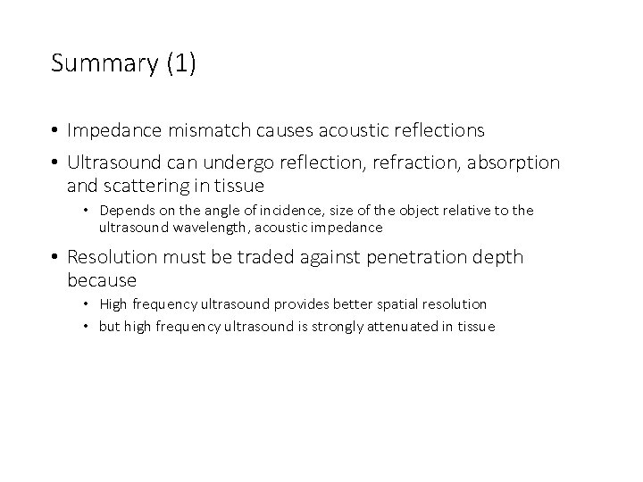 Summary (1) • Impedance mismatch causes acoustic reflections • Ultrasound can undergo reflection, refraction,