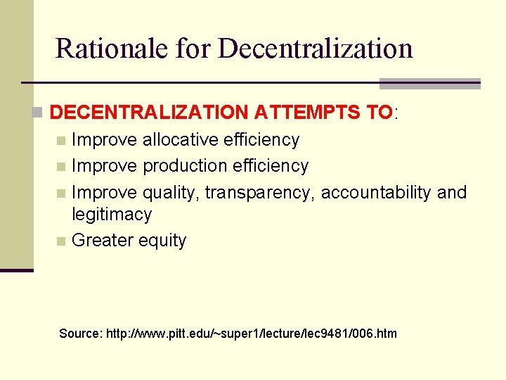 Rationale for Decentralization n DECENTRALIZATION ATTEMPTS TO: n Improve allocative efficiency n Improve production