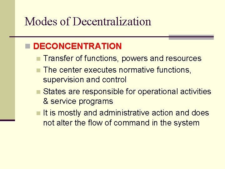 Modes of Decentralization n DECONCENTRATION n Transfer of functions, powers and resources n The