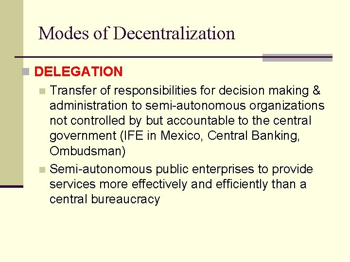 Modes of Decentralization n DELEGATION n Transfer of responsibilities for decision making & administration