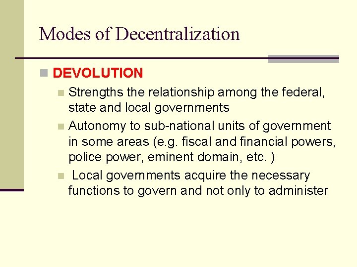 Modes of Decentralization n DEVOLUTION n Strengths the relationship among the federal, state and