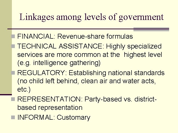 Linkages among levels of government n FINANCIAL: Revenue-share formulas n TECHNICAL ASSISTANCE: Highly specialized