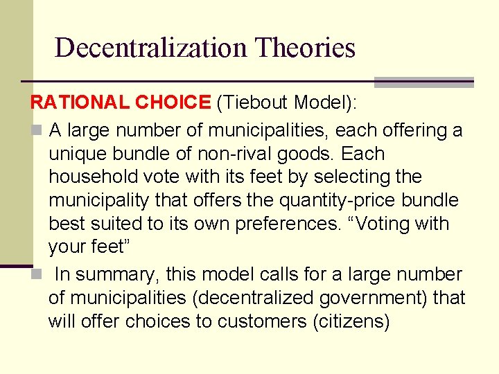 Decentralization Theories RATIONAL CHOICE (Tiebout Model): n A large number of municipalities, each offering