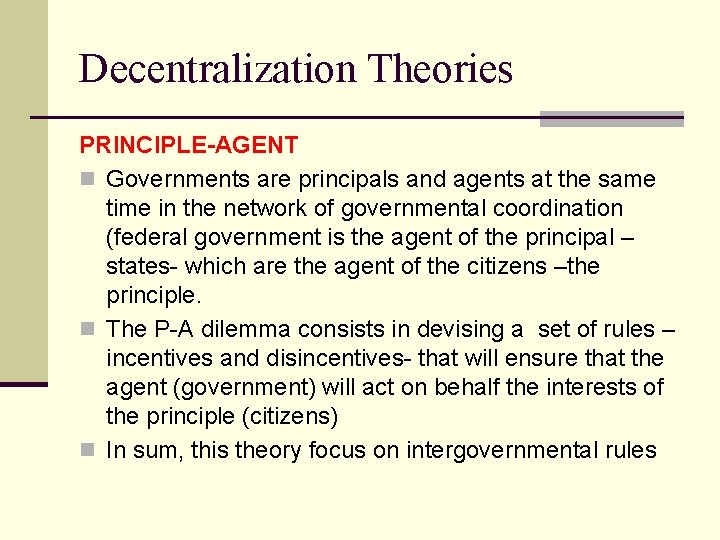 Decentralization Theories PRINCIPLE-AGENT n Governments are principals and agents at the same time in