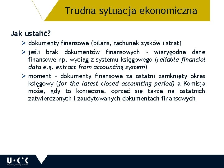 Trudna sytuacja ekonomiczna 10 Jak ustalić? Ø dokumenty finansowe (bilans, rachunek zysków i strat)