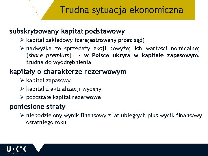 Trudna sytuacja ekonomiczna 11 subskrybowany kapitał podstawowy Ø kapitał zakładowy (zarejestrowany przez sąd) Ø