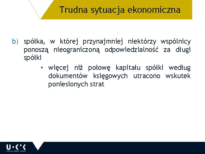 Trudna sytuacja ekonomiczna 15 b) spółka, w której przynajmniej niektórzy wspólnicy ponoszą nieograniczoną odpowiedzialność