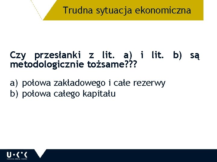 Trudna sytuacja ekonomiczna 17 Czy przesłanki z lit. a) i lit. b) są metodologicznie