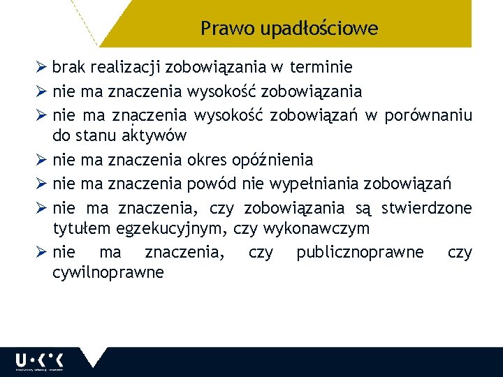 Prawo upadłościowe Ø brak realizacji zobowiązania w terminie Ø nie ma znaczenia wysokość zobowiązania