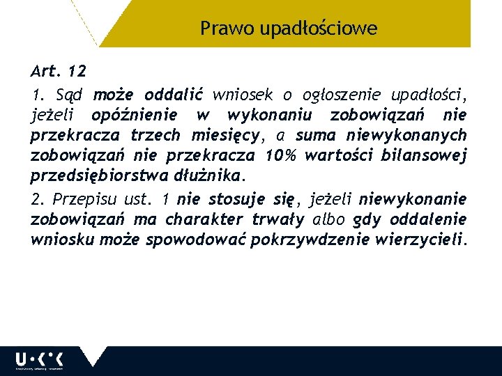 Prawo upadłościowe 24 Art. 12 1. Sąd może oddalić wniosek o ogłoszenie upadłości, jeżeli