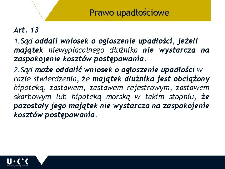 Prawo upadłościowe 25 Art. 13 1. Sąd oddali wniosek o ogłoszenie upadłości, jeżeli majątek