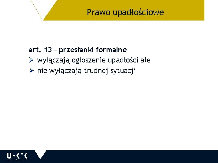 Prawo upadłościowe 26 art. 13 – przesłanki formalne Ø wyłączają ogłoszenie upadłości ale Ø