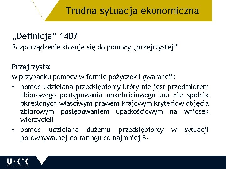 Trudna sytuacja ekonomiczna 35 „Definicja” 1407 Rozporządzenie stosuje się do pomocy „przejrzystej” Przejrzysta: w