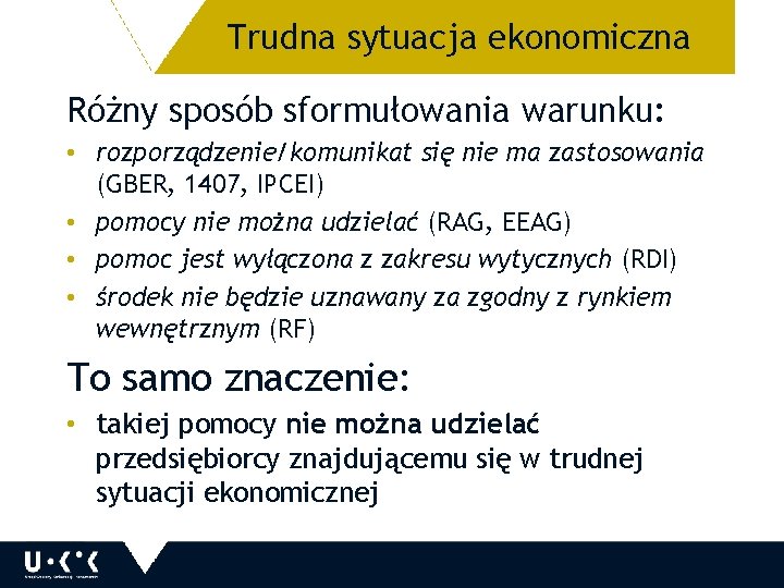 Trudna sytuacja ekonomiczna Różny sposób sformułowania warunku: • rozporządzenie/komunikat się nie ma zastosowania (GBER,