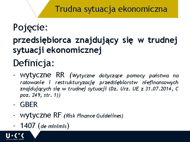 Trudna sytuacja ekonomiczna 6 Pojęcie: przedsiębiorca znajdujący się w trudnej sytuacji ekonomicznej Definicja: -