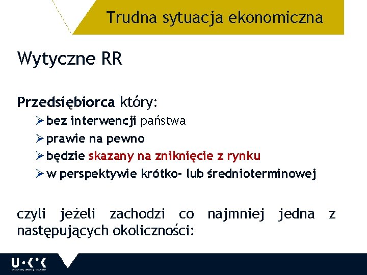 Trudna sytuacja ekonomiczna 7 Wytyczne RR Przedsiębiorca który: Ø bez interwencji państwa Ø prawie