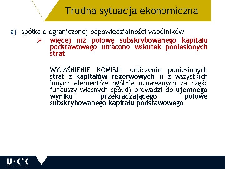 Trudna sytuacja ekonomiczna 8 a) spółka o ograniczonej odpowiedzialności wspólników Ø więcej niż połowę