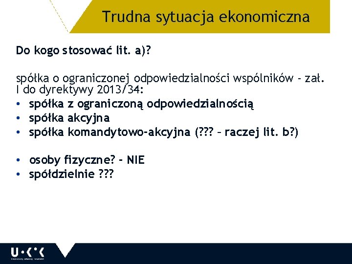 Trudna sytuacja ekonomiczna 9 Do kogo stosować lit. a)? spółka o ograniczonej odpowiedzialności wspólników