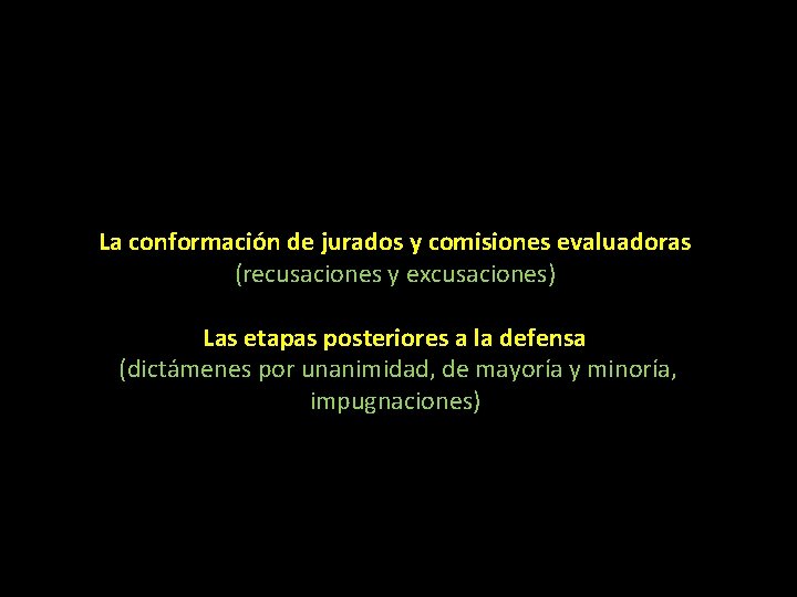 La conformación de jurados y comisiones evaluadoras (recusaciones y excusaciones) Las etapas posteriores a