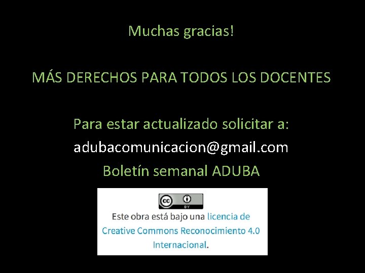 Muchas gracias! MÁS DERECHOS PARA TODOS LOS DOCENTES Para estar actualizado solicitar a: adubacomunicacion@gmail.