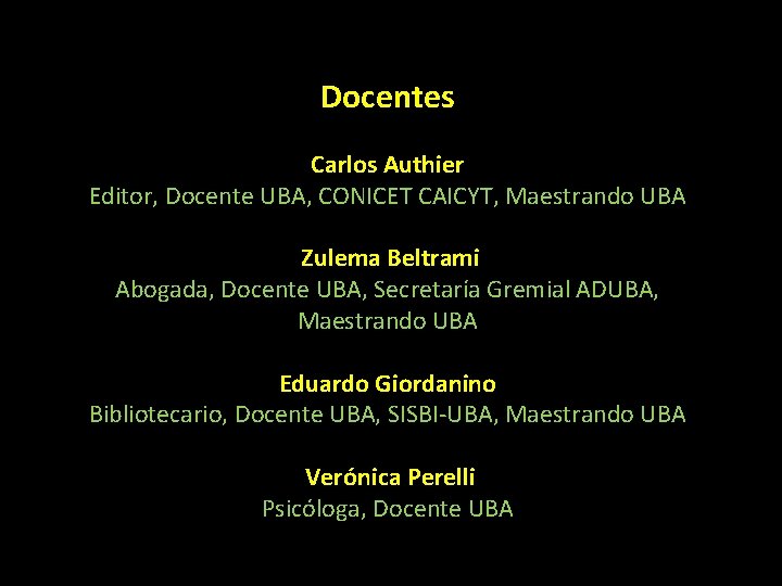 Docentes Carlos Authier Editor, Docente UBA, CONICET CAICYT, Maestrando UBA Zulema Beltrami Abogada, Docente
