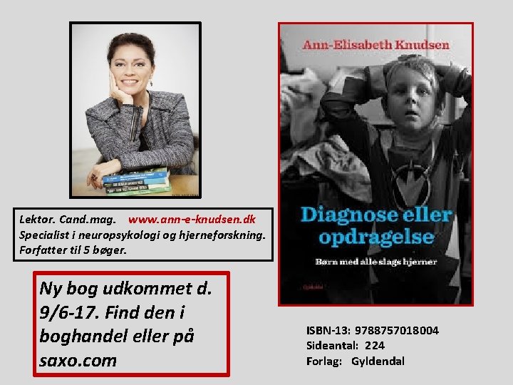 Lektor. Cand. mag. www. ann-e-knudsen. dk Specialist i neuropsykologi og hjerneforskning. Forfatter til 5