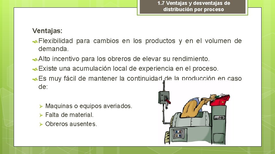 1. 7 Ventajas y desventajas de distribución por proceso Ventajas: Flexibilidad para cambios en