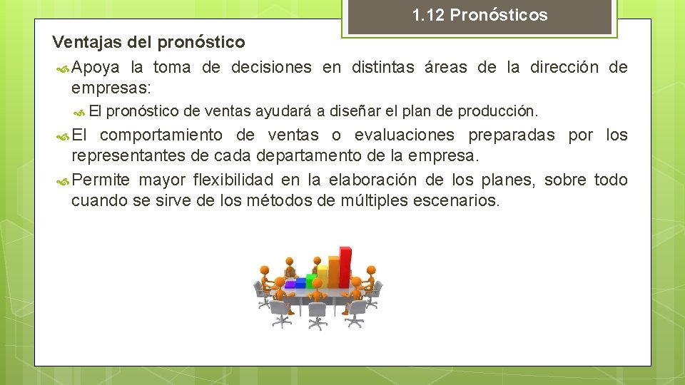 1. 12 Pronósticos Ventajas del pronóstico Apoya la toma de decisiones en distintas áreas