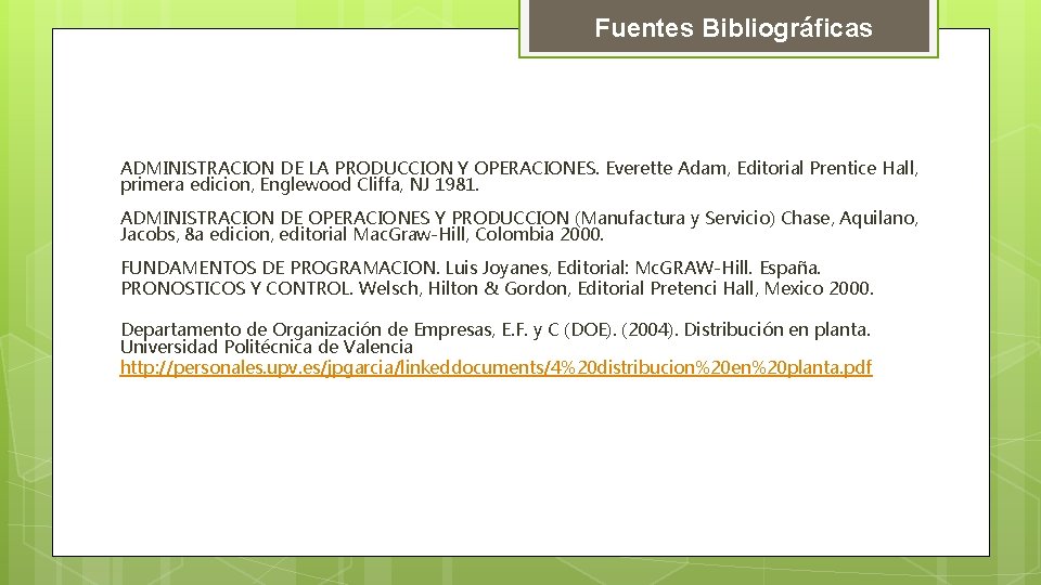 Fuentes Bibliográficas ADMINISTRACION DE LA PRODUCCION Y OPERACIONES. Everette Adam, Editorial Prentice Hall, primera