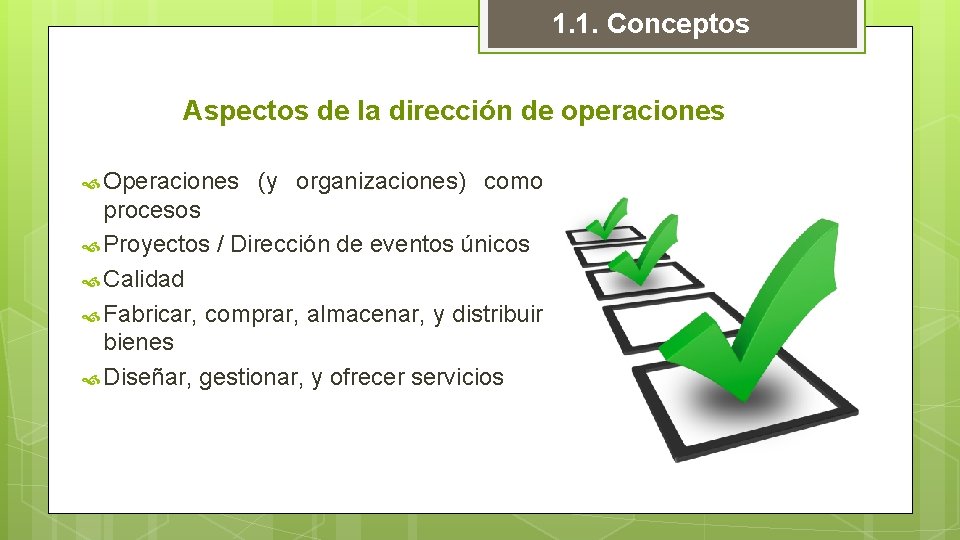 1. 1. Conceptos Aspectos de la dirección de operaciones Operaciones (y organizaciones) como procesos