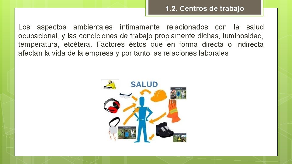 1. 2. Centros de trabajo Los aspectos ambientales íntimamente relacionados con la salud ocupacional,