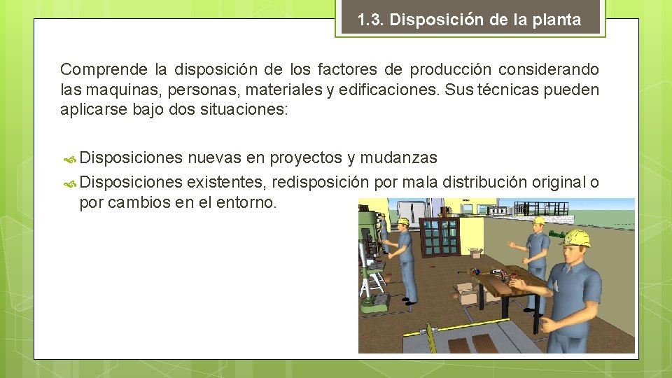 1. 3. Disposición de la planta Comprende la disposición de los factores de producción