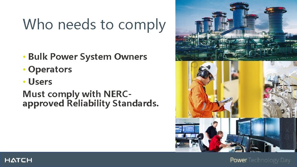 Who needs to comply • Bulk Power System Owners • Operators • Users Must