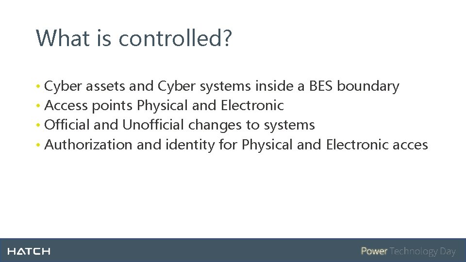 What is controlled? • Cyber assets and Cyber systems inside a BES boundary •