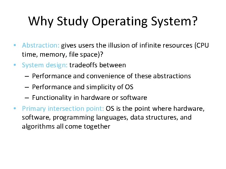 Why Study Operating System? • Abstraction: gives users the illusion of infinite resources (CPU Why Study Operating System? • Abstraction: gives users the illusion of infinite resources (CPU