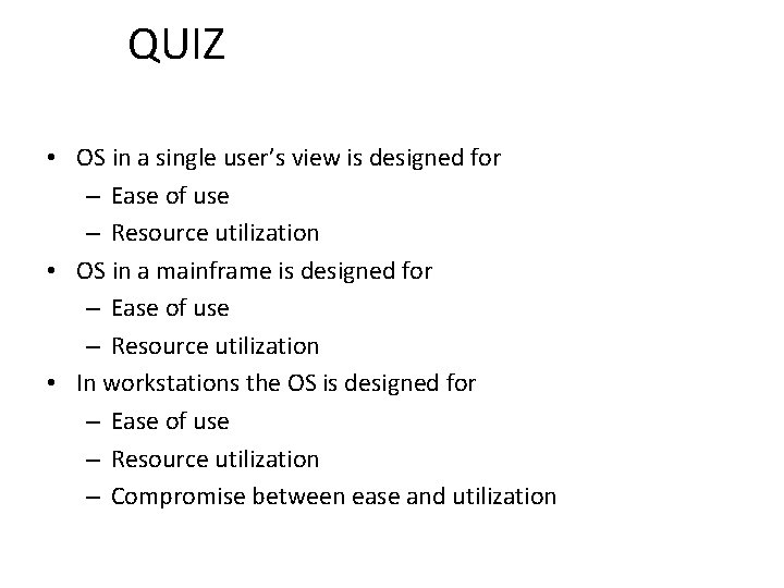 QUIZ • OS in a single user’s view is designed for – Ease of QUIZ • OS in a single user’s view is designed for – Ease of