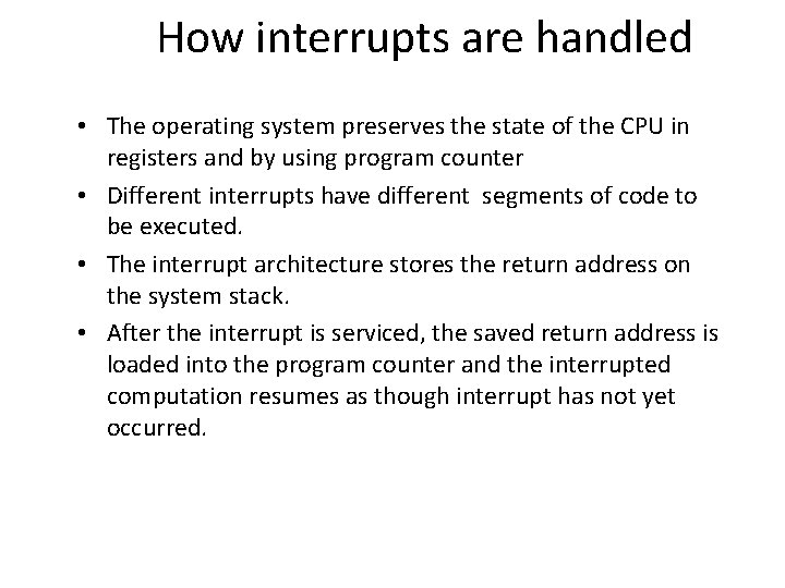 How interrupts are handled • The operating system preserves the state of the CPU How interrupts are handled • The operating system preserves the state of the CPU