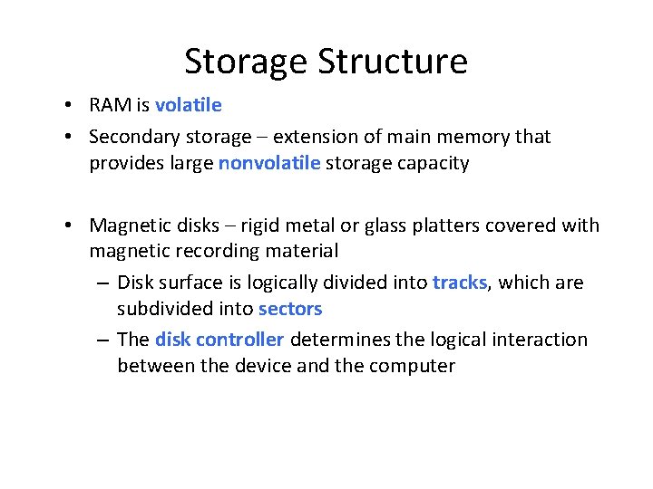 Storage Structure • RAM is volatile • Secondary storage – extension of main memory Storage Structure • RAM is volatile • Secondary storage – extension of main memory