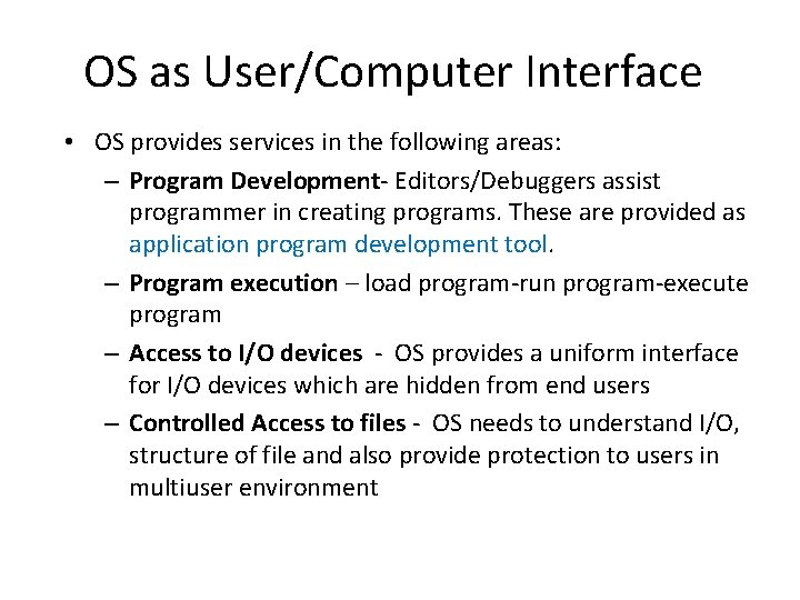OS as User/Computer Interface • OS provides services in the following areas: – Program OS as User/Computer Interface • OS provides services in the following areas: – Program