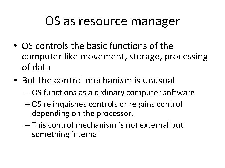 OS as resource manager • OS controls the basic functions of the computer like OS as resource manager • OS controls the basic functions of the computer like
