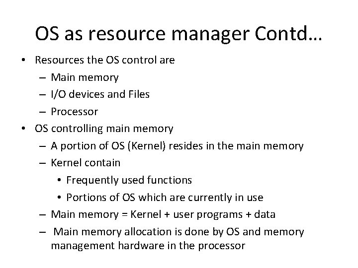 OS as resource manager Contd… • Resources the OS control are – Main memory OS as resource manager Contd… • Resources the OS control are – Main memory